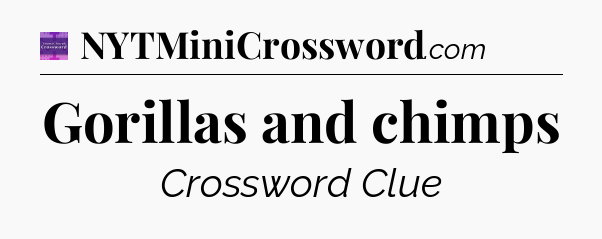 Gorillas and chimps - Thomas Joseph Crossword