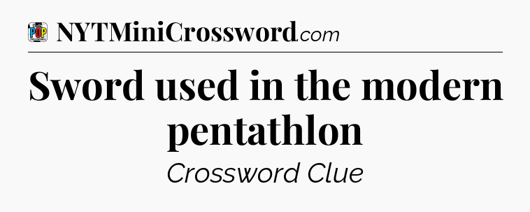 Sword used in the modern pentathlon Crossword Clue