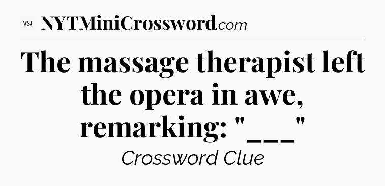 The massage therapist left the opera in awe, remarking: 
