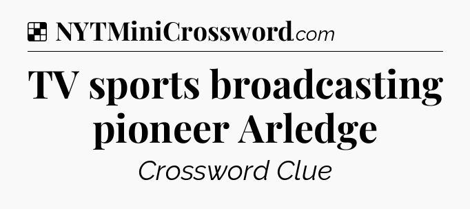 Solution: TV sports broadcasting pioneer Arledge - NYT Crossword