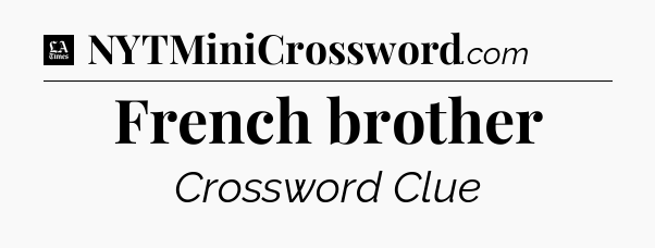 French brother - LA Times Crossword