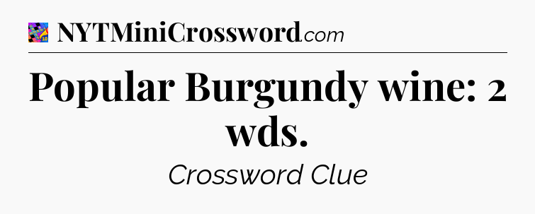 Popular Burgundy wine: 2 wds Crossword Clue