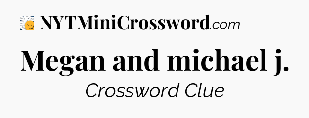 Megan and michael j - 7 Little Words