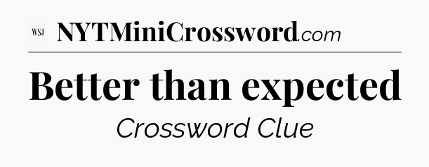 Better than expected - WSJ Crossword