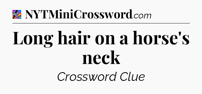 Long hair on a horse's neck Crossword Clue