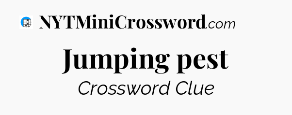 Jumping pest Crossword Clue