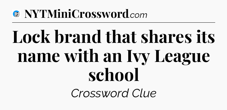 Lock brand that shares its name with an Ivy League school Crossword Clue