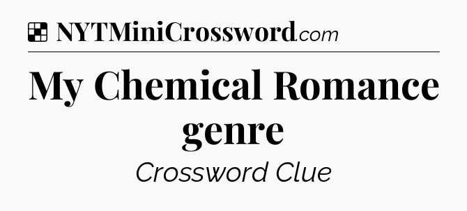 Solution: My Chemical Romance genre - NYT Crossword