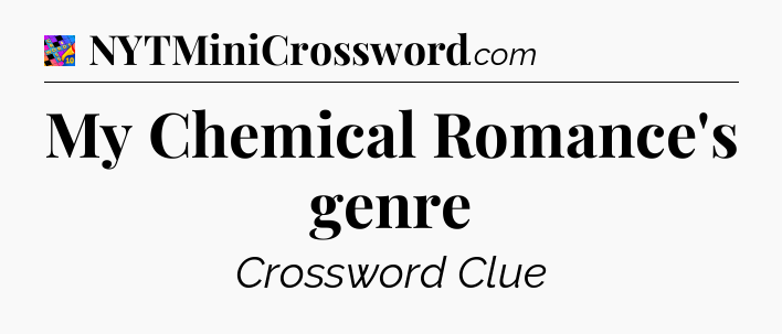 My Chemical Romance's genre Crossword Clue