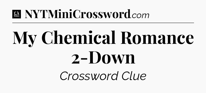 My Chemical Romance 2-Down - LA Times Crossword