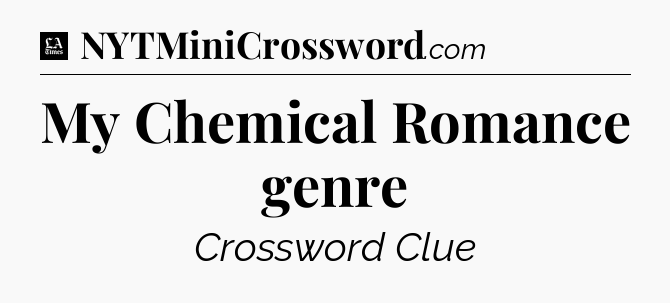 My Chemical Romance genre - LA Times Crossword