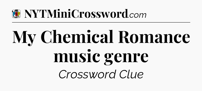 My Chemical Romance music genre Crossword Clue
