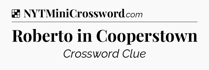 Solution: Roberto in Cooperstown - NYT Crossword