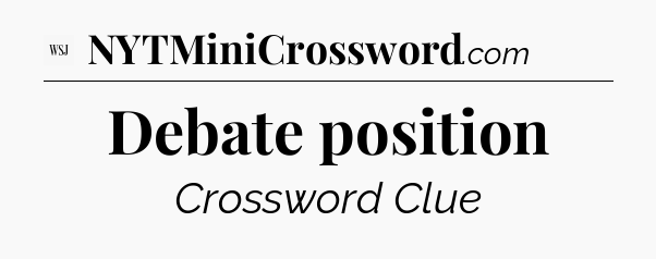 Debate position - WSJ Crossword