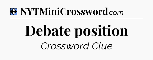 Solution: Debate position - NYT Mini Crossword