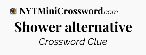 Shower alternative Crossword Clue