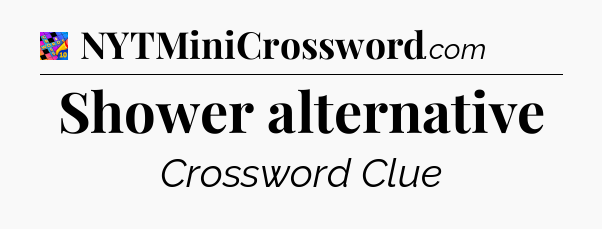 Shower alternative Crossword Clue