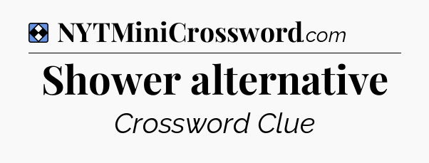Solution: Shower alternative - NYT Mini Crossword