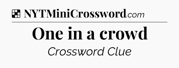 Solution: One in a crowd - NYT Crossword