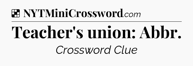 Solution: Teacher's union: Abbr - NYT Crossword