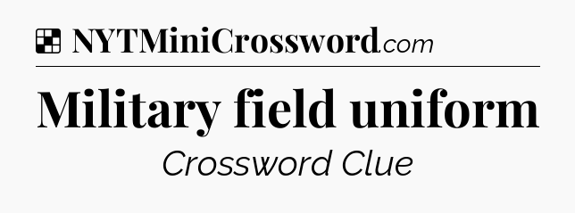 Solution: Military field uniform - NYT Crossword