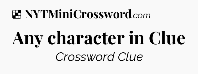 Solution: Any character in Clue - NYT Crossword