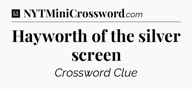 Hayworth of the silver screen - LA Times Crossword