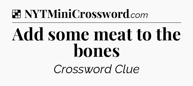 Solution: Add some meat to the bones - NYT Crossword