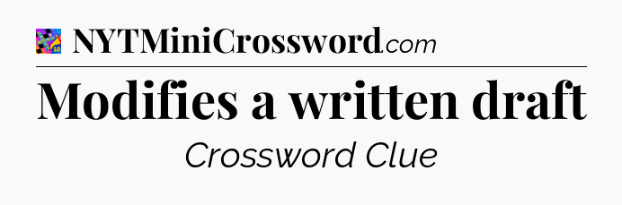 Modifies a written draft Crossword Clue