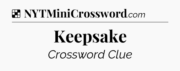 Solution: Keepsake - NYT Crossword