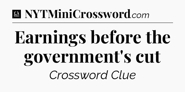Earnings before the government's cut - LA Times Crossword
