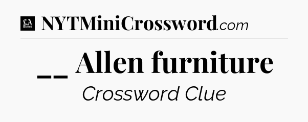__ Allen furniture - LA Times Crossword