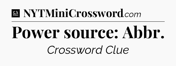 Power source: Abbr - LA Times Crossword