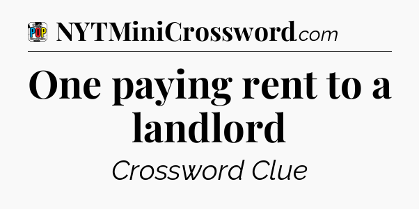 One paying rent to a landlord Crossword Clue