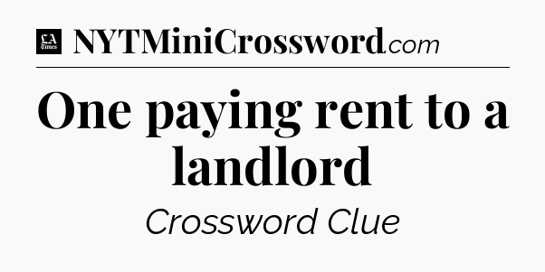 One paying rent to a landlord - LA Times Crossword