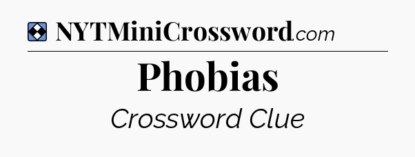 Solution: Phobias - NYT Mini Crossword