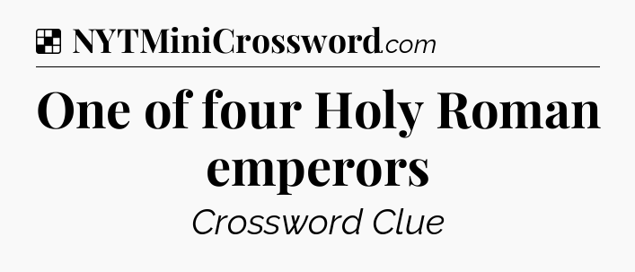 Solution: One of four Holy Roman emperors - NYT Crossword
