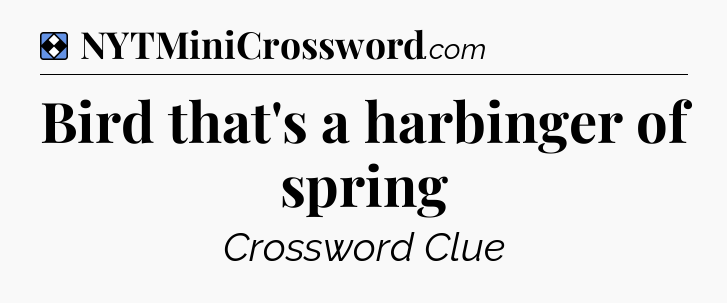 Solution: Bird that's a harbinger of spring - NYT Mini Crossword