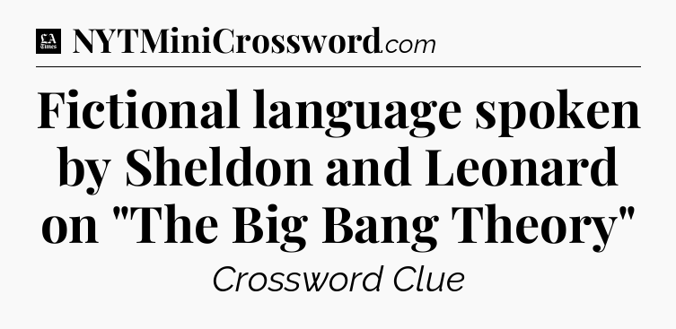 Fictional language spoken by Sheldon and Leonard on 