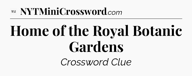 Home of the Royal Botanic Gardens - WSJ Crossword