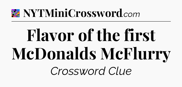Flavor of the first McDonalds McFlurry Crossword Clue