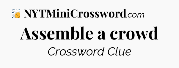 Assemble a crowd - 7 Little Words