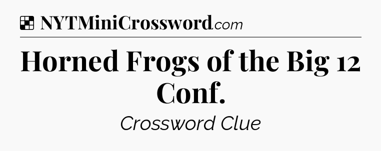 Solution: Horned Frogs of the Big 12 Conf - NYT Crossword