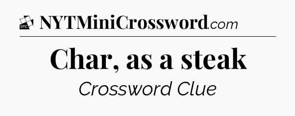 Char, as a steak - Daily Themed Classic Crossword