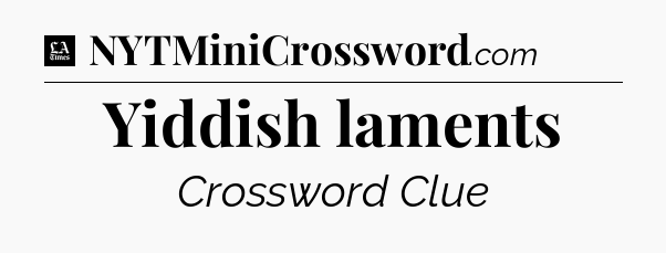 Yiddish laments - LA Times Crossword
