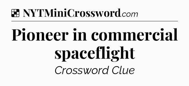 Solution: Pioneer in commercial spaceflight - NYT Crossword