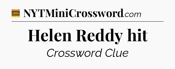 Helen Reddy hit - Eugene Sheffer Crossword