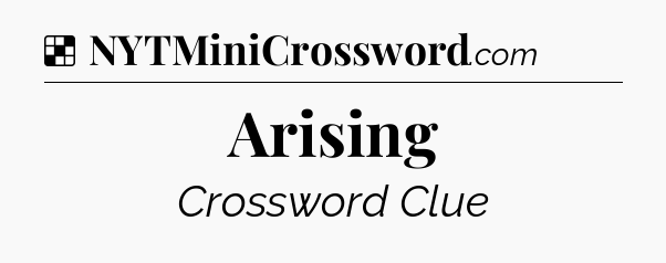 Solution: Arising - NYT Crossword