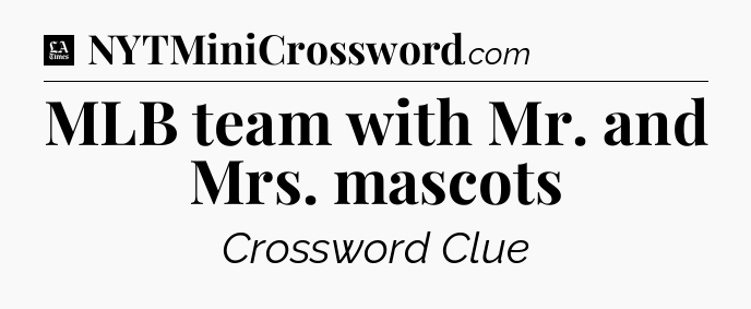 MLB team with Mr. and Mrs. mascots - LA Times Crossword