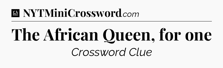 The African Queen, for one - LA Times Crossword